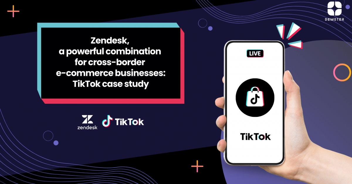 Zendesk, a powerful combination for cross-border e-commerce businesses: TikTok case study