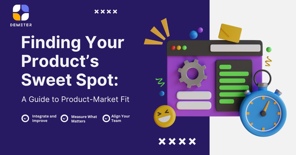 Finding Your Product’s Sweet Spot: A Guide to Product-Market Fit