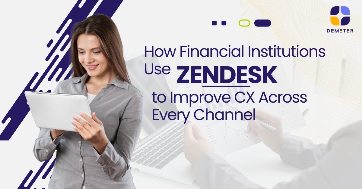 How Financial Institutions Use Zendesk to Improve CX Across Every Channel