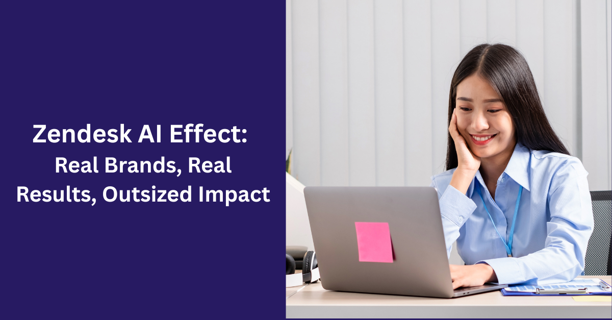 Zendesk AI Effect: Real Brands, Real Results, Outsized Impact