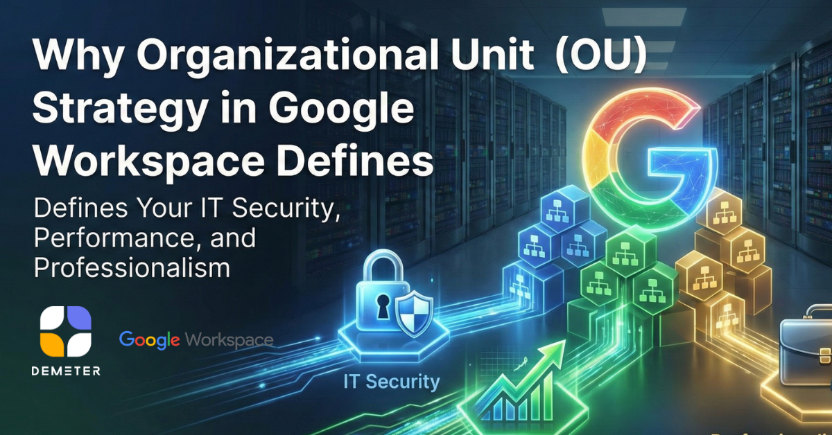 Why Organizational Unit (OU) Strategy in Google Workspace Defines Your IT Security, Performance, and Professionalism